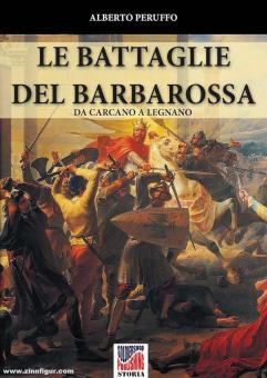 Peruffo, Alberto: Le battaglie del Barbarossa. Da Carcano a Legnano 