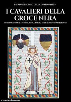 Colloredo Mels, Pier Luigi Romeo di: I cavalieri della Croce nera. L'Ordensbuch del 1264: Statuto, Regola e Storia Military dell'Ordine Teutonico 
