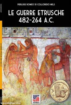 Colloredo Mels, Pierluigi Romeo di : Le guerre etrusche 482-264 A.C 