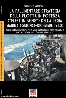 Mattesini, Francesco: La fallimentare strategia della flotta in potenza (Fleet in being) della regia Marina (giugno-dicembre 1940) 