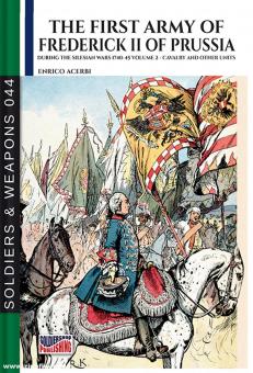 Acerbi, Enrico : La première armée de Fredeick II de Prusse pendant la guerre de Silésie 1740-45. Volume 2 : Cavalry and other Units 