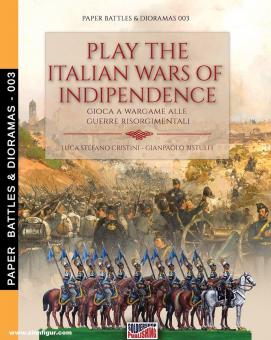 Cristini, Luca S./Bistulfi, Gianpaolo : Play the Italian Wars of Independence. Gioca a Wargame alle Guerre Risorgimentali 