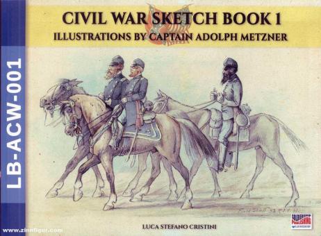 Civil War Sketch Book. Band 1: The Art of A. Metzner 