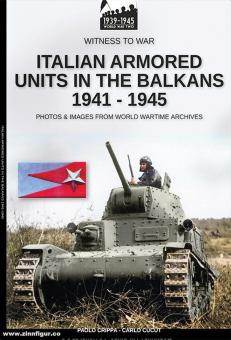 Crippa, Paolo/Cucut, Carlo : Unités armées italiennes dans les Balkans 1941-1945. Photos & Images des archives de la guerre mondiale 