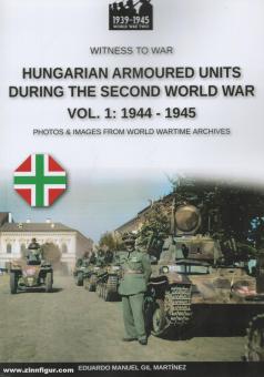 Martinez, Eduardo Gil : Unités armées hongroises pendant la Seconde Guerre mondiale. Photos & Images des archives de la guerre mondiale. Volume 1 : 1938-1943 