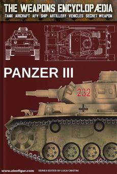 Cristini, Luca Stefano: The Weapons Encyclopedia. Tank, Aircraft, AFV, Ship, Artillery, Vehicles, Secret Weapon. Volume 5: Panzer III 