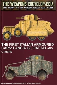 Cristini, Luca S.: The Weapons Encyclopedia. Tank, Aircraft, AFV, Ship, Artillery, Vehicles, Secret Weapon. Volume 11: The first Italian armoured cars: Lancia 1Z, Fiat 611 and others 