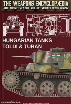 Cristini, Stefano L. : L'encyclopédie des armes. Tank, Aircraft, AFV, Ship, Artillery, Vehicles, Secret Weapon. Volume 13 : Tanks hongrois Toldi & Turan 