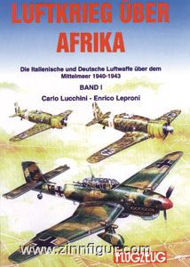 Lucchini, C./Leproni, E. : La guerre aérienne au-dessus de l'Afrique. Les forces aériennes italiennes et allemandes au-dessus de la Méditerranée 1940-1943. Volume 1 