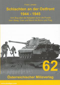 Jordan, Franz : Batailles sur le front de l'Est 1944-1945. Du Bug aux Carpates, en passant par la Puszta, la Waag, la Gran et la March, jusqu'à Brno et Prague. 