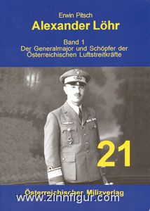 Pitsch, E. : Alexander Löhr. Volume 1 : Le major général et créateur des forces aériennes autrichiennes 