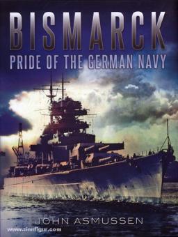Asmussen, J. : Bismarck. Pride of the german Navy 