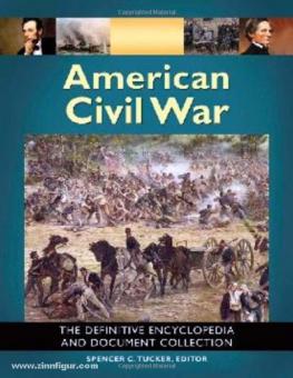 Tucker, S. C. (éd.) : American Civil War. The definitive Encyclopedia and Document Collection. 6 volumes 