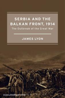 Lyon, J. : La Serbie et le front des Balkans en 1914. Le déclenchement de la Grande Guerre 