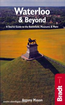 Mason, A. : Waterloo & Beyond. A Tourist Guide to the Battlefield, Museum & More 