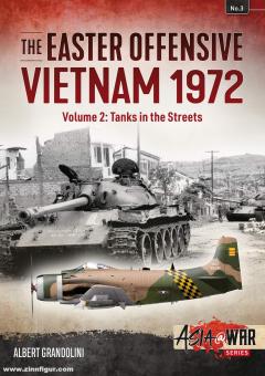 Grandolini, Albert : The Easter Offensive Vietnam 1972. tome 2 : Tanks in the Streets 