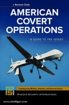 Clark, J. R.: American Covert Operations. A Guide to the Issues 