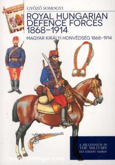 Somogyi, G. : Forces royales de défense hongroises 1868-1914. Magyar Kiraly Honvedseg 1868-1914 