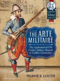 Louth, W. : L'Arte Militaire. L'application des manuels militaires du XVIIe siècle à l'archéologie des conflits 