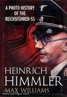 Williams, M.: Heinrich Himmler. A Photo History of the Reichsführer-SS 