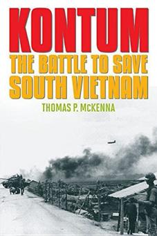 McKenna, T. P. : Kontum. The Battle to save South Vietnam 