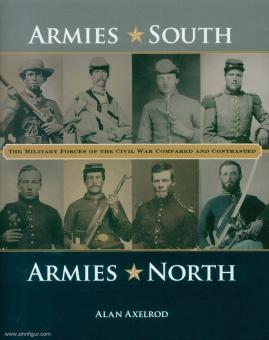 Axelrod, Alan : Armées du Sud, Armées du Nord. Les forces militaires de la guerre civile. Comparées et contrastées 
