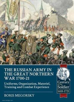 Megorsky, B. : L'armée russe dans la Grande Guerre du Nord 1700-21. Uniformes, organisation, matériel, entraînement et expérience du combat 
