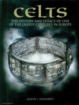 Dougherty, Martin, J.: Celts. The History and Legacy og one of the oldest Cultures in Europe 