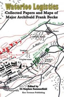 Becke, Archibald F./Summerfield, Stephen : La logistique de Waterloo. Documents et cartes collectés du major Archibald F. Becke 