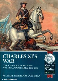 Essen, Michael Fredholm von: Charles XI's War. The Scanian War between Sweden and Denmark, 1675-1679 
