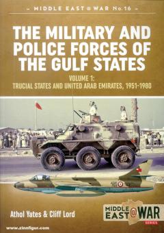 Lord, Cliff/Yates, Atholl : The Military and Police Forces of the Gulf States. Volume 1 : The Trucial States and United Arab Emirates, 1951-1980 