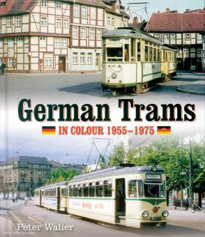 Waller, Peter : Les tramways allemands en couleur 1955-1975 