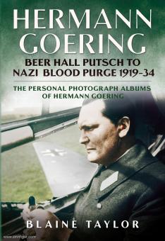 Taylor, Blain : Hermann Goering : Beer Hall Putsch to Nazi Blood Purge 1923-34 : The Personal Photograph Albums of Hermann Goering. Volume 2 