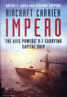 Jabes, Davide F./Sappino, Stefano: Aircraft Carrier Impero. The Axis Powers' V-1 carrying Capital Ship 
