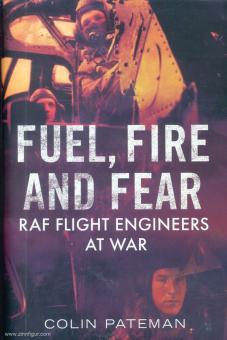 Pateman, Colin : Carburant, feu et peur. Les ingénieurs de vol de la RAF pendant la guerre 