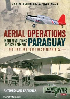 Sapienza, Antonia Luis : Opérations aériennes dans les révolutions de 1922 et 1947 au Paraguay. Les premiers combats de chiens en Amérique du Sud 