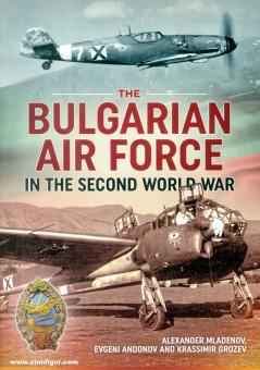 Mladenov, Alexander, Andonov, Evgeni, Grozev, Krassimir : L'armée de l'air bulgare pendant la Seconde Guerre mondiale 