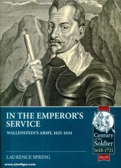 Spring, Laurence: In the Emperor's Service. Wallenstein's Army, 1625-1634 