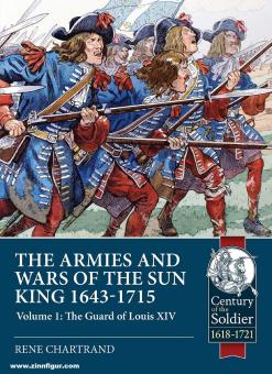 Chartrand, René: The Armies and Wars of the Sun King 1643-1715. Band 1: The Guard of Louis XIV 