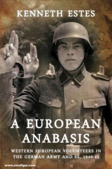 Estes, Kenneth: A European Anabasis. Western European Volunteers in the German Army and SS, 1940-45 