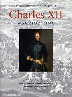 Hattendorf, John/Karlsson, Asa/Veendaal, Augustus (éd. e.a.) : Charles XII. Roi guerrier 