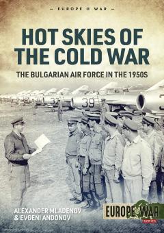 Mladenov, Alexander/Andonov, Evgeni : Ciel chaud de la guerre froide. L'armée de l'air bulgare dans les années 1950 