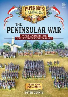 Dennis, Peter : La guerre péninsulaire. Paper Soldiers pour la guerre de Wellington en Espagne. 
