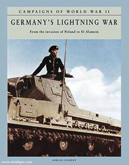 Gilbert, Adrian: Germany's Lightning War. From the invasion of Poland to El Alamein 
