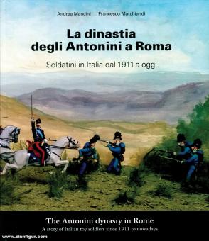 Mancini, Andrea/Marchiandi, Francesco : La dinastia degli Antonini a Roma. Les soldats en Italie de 1911 à aujourd'hui 