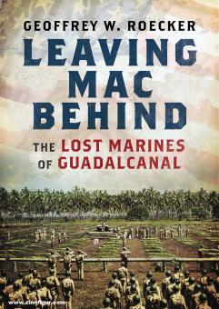 Roecker, Geoffrey W.: Leaving Mac behind. The lost Marines of Guadalcanal 