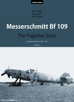 Ciclic, Boris/Savic, Dragan/Micevski, Milan et autres : Messerschmitt Bf 109. L'histoire yougoslave. Operational Record 1939-1953. volume 2 