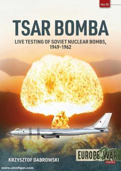 Dabrowski, Krzysztof: Tsar Bomba. Live Testing of Soviet Nuclear Bombs, 1949-1962 