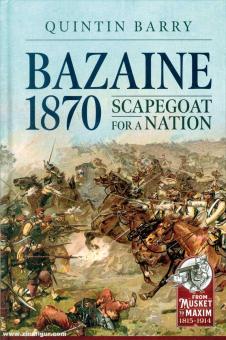 Barry, Quinton: Bazaine 1870. Scapegoat for a Nation 