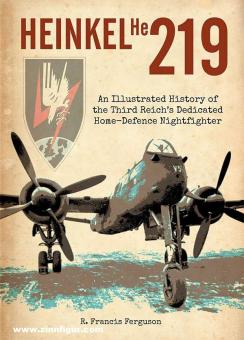 Francis Ferguson, R. : Heinkel He 219. Une histoire illustrée de l'avion de chasse de nuit dédié à la défense nationale du Troisième Reich 